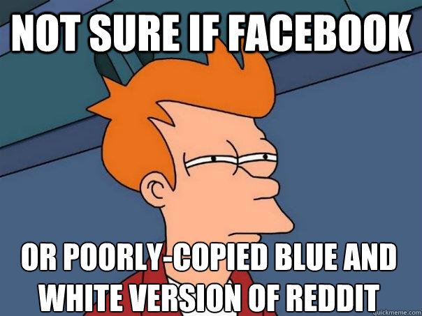 not sure if facebook or poorly-copied blue and white version of reddit - not sure if facebook or poorly-copied blue and white version of reddit  Futurama Fry