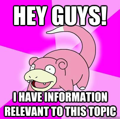 hey guys! i have information relevant to this topic  Slowpoke