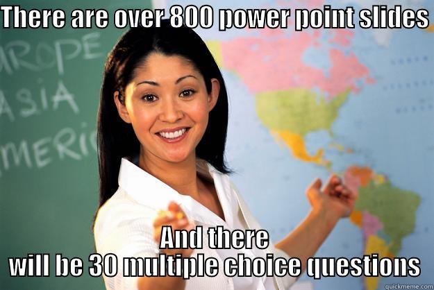 Grad school teacher - THERE ARE OVER 800 POWER POINT SLIDES  AND THERE WILL BE 30 MULTIPLE CHOICE QUESTIONS Unhelpful High School Teacher