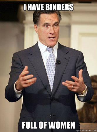 i have binders full of women - i have binders full of women  Relatable Romney