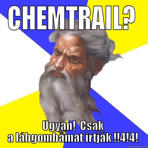 CHEMTRAIL? UGYAN!  CSAK A LÁBGOMBÁMAT IRTJÁK !!4!4! Advice God