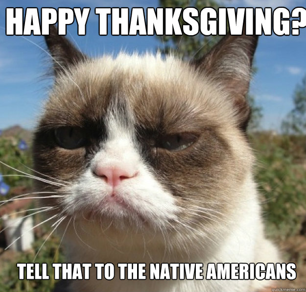 Happy Thanksgiving? Tell that to the native americans  
