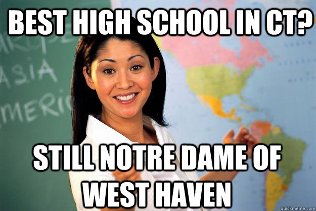 best high school in ct? still Notre dame of west haven  Unhelpful High School Teacher