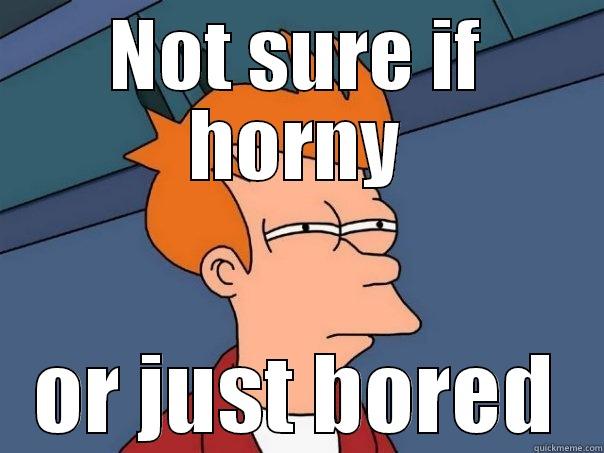 At work - NOT SURE IF HORNY OR JUST BORED Futurama Fry