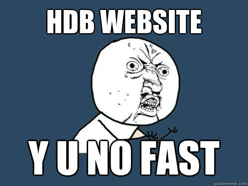 hdb website y u no fast  Y U No