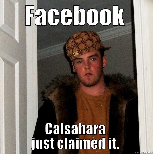 FACEBOOK CALSAHARA JUST CLAIMED IT. Scumbag Steve