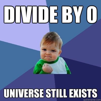 Divide by 0 Universe still exists  Success Kid