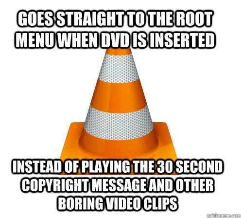 Goes straight to the root menu when DVD is inserted instead of playing the 30 second copyright message and other boring video clips - Goes straight to the root menu when DVD is inserted instead of playing the 30 second copyright message and other boring video clips  Good Guy VLC Player