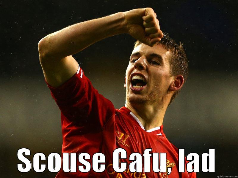  SCOUSE CAFU, LAD Misc