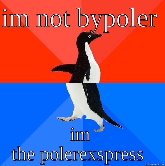 pole  - IM NOT BYPOLER  IM THE POLEREXSPRESS  Socially Awesome Awkward Penguin