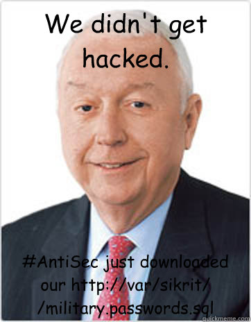 We didn't get hacked. #AntiSec just downloaded our http://var/sikrit/ /military.passwords.sql  Booz Allen Hamilton