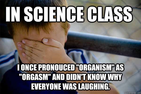 In Science class I once pronouced 