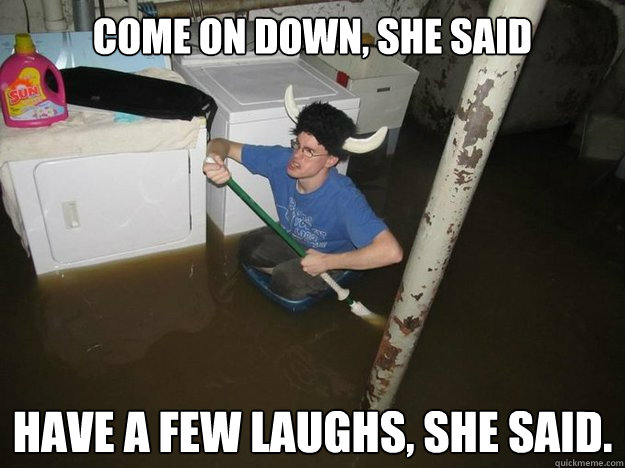 come on down, she said  Have a few laughs, she said. - come on down, she said  Have a few laughs, she said.  Do the laundry they said