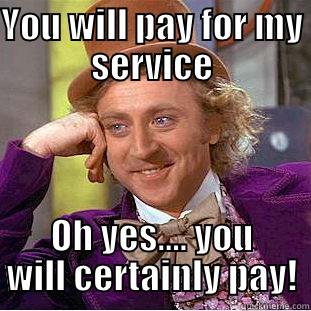 YOU WILL PAY FOR MY SERVICE OH YES.... YOU WILL CERTAINLY PAY! Creepy Wonka