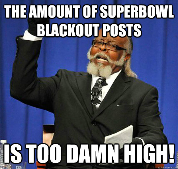 The amount of Superbowl blackout posts is too damn high!  Jimmy McMillan