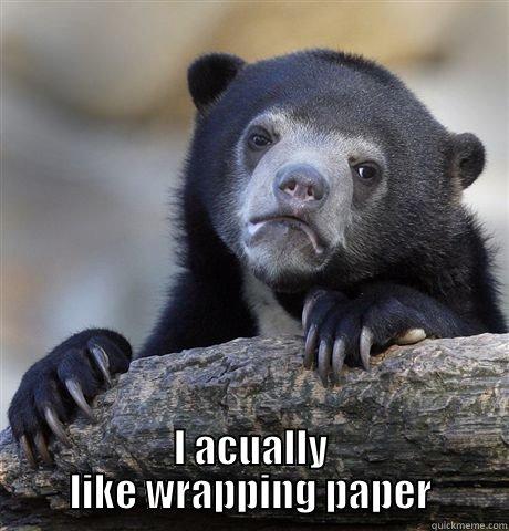  I ACUALLY LIKE WRAPPING PAPER Confession Bear