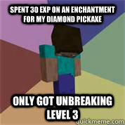 spent 30 exp on an enchantment for my diamond pickaxe only got unbreaking level 3  