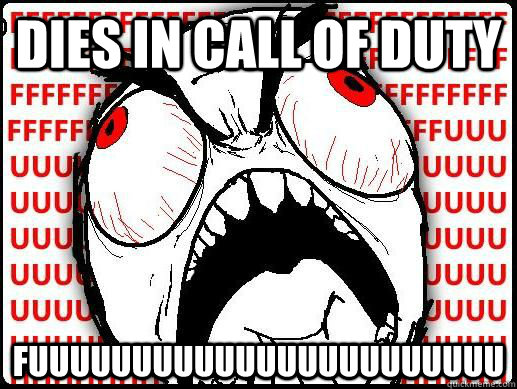 dies in call of duty fuuuuuuuuuuuuuuuuuuuuuuu - dies in call of duty fuuuuuuuuuuuuuuuuuuuuuuu  FUUUUU