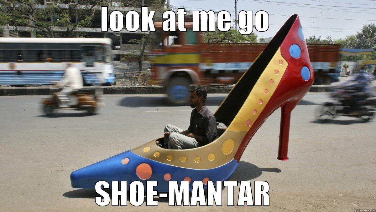 LOOK AT ME GO SHOE-MANTAR  Misc