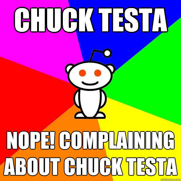 Chuck Testa Nope! Complaining about Chuck Testa - Chuck Testa Nope! Complaining about Chuck Testa  Reddit Alien