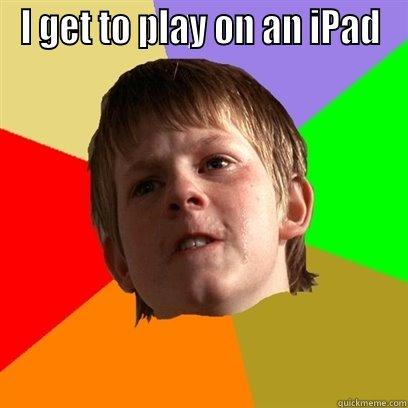  I GET TO PLAY ON AN IPAD Angry School Boy