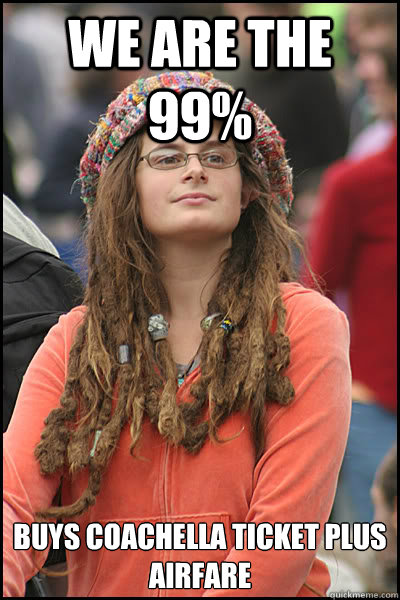 We are the 99% Buys Coachella ticket plus airfare  College Liberal