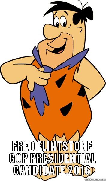 fred gop -  FRED FLINTSTONE GOP PRESIDENTIAL CANDIDATE 2016 Misc