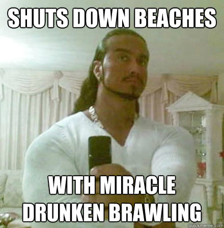 shuts down beaches with miracle drunken brawling  Guido Jesus