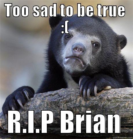 TOO SAD TO BE TRUE :( R.I.P BRIAN Confession Bear