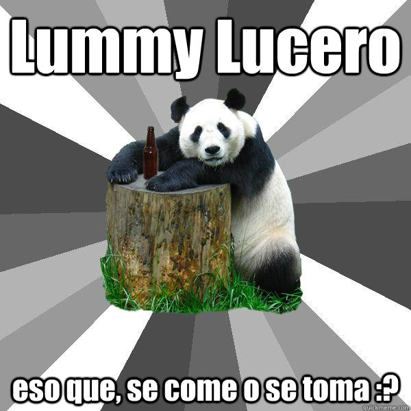 Lummy Lucero eso que, se come o se toma :?  Pickup-Line Panda