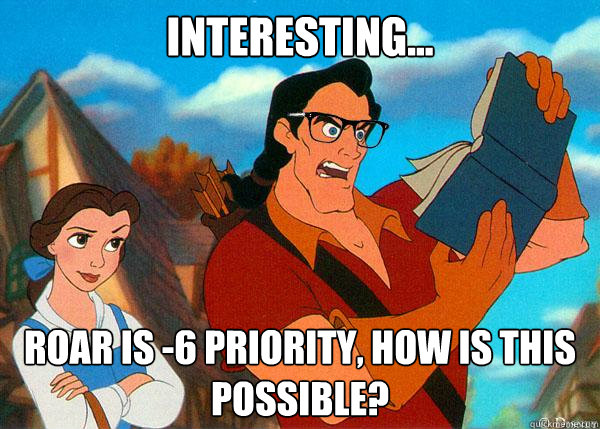 interesting... Roar is -6 Priority, HOW is This possible?  Hipster Gaston