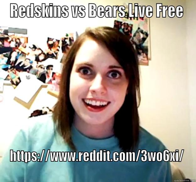 REDSKINS VS BEARS LIVE FREE HTTPS://WWW.REDDIT.COM/3WO6XI/ Overly Attached Girlfriend