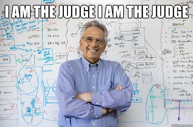 I AM THE JUDGE I AM THE JUDGE   Engineering Professor