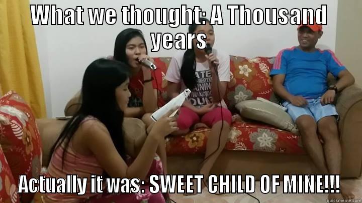 Singer?! HAHAHA - WHAT WE THOUGHT: A THOUSAND YEARS ACTUALLY IT WAS: SWEET CHILD OF MINE!!! Misc