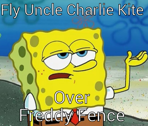 FLY UNCLE CHARLIE KITE  OVER FREDDY FENCE Tough Spongebob