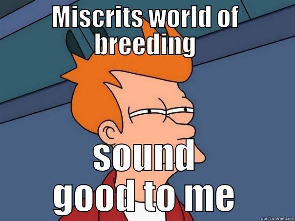 MISCRITS WORLD OF BREEDING SOUND GOOD TO ME Futurama Fry