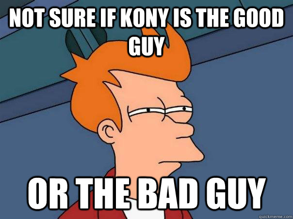 Not sure if kony is the good guy Or the bad guy  Futurama Fry