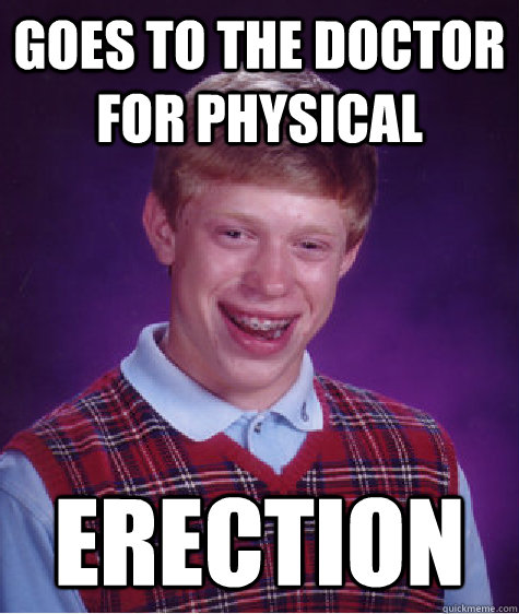 goes to the doctor for physical erection  Bad Luck Brian