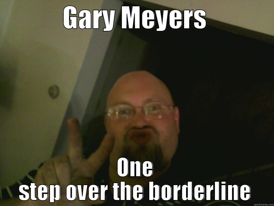 GARY MEYERS ONE STEP OVER THE BORDERLINE Misc