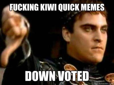 fucking kiwi quick memes down voted  Downvoting Roman