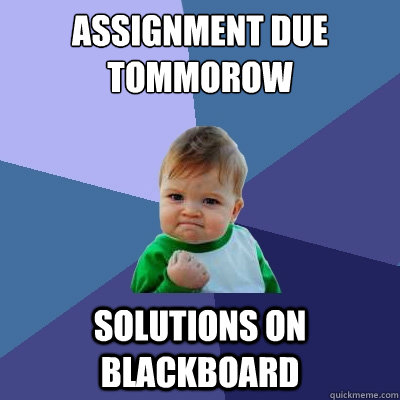 Assignment due tommorow solutions on blackboard  Success Kid