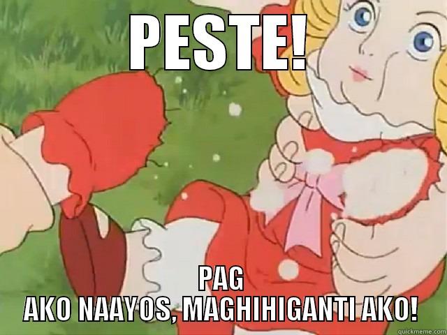 PESTE! PAG AKO NAAYOS, MAGHIHIGANTI AKO! Misc