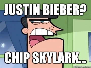 Justin Bieber? Chip Skylark...  - Justin Bieber? Chip Skylark...   Dinkleberg