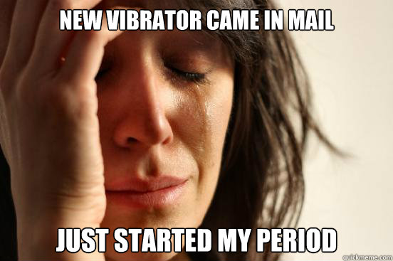 New vibrator came in mail just started my period - New vibrator came in mail just started my period  First World Problems