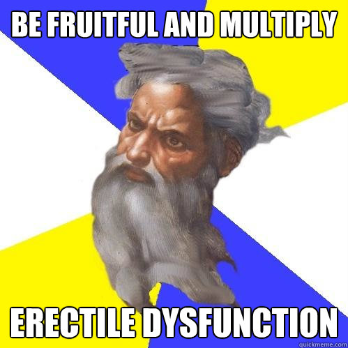 Be fruitful and multiply erectile dysfunction  Advice God