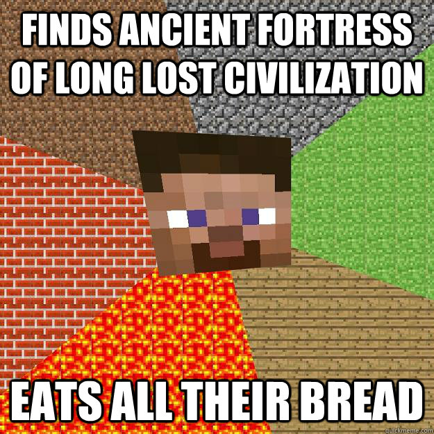 Finds ancient fortress of long lost civilization eats all their bread - Finds ancient fortress of long lost civilization eats all their bread  Minecraft