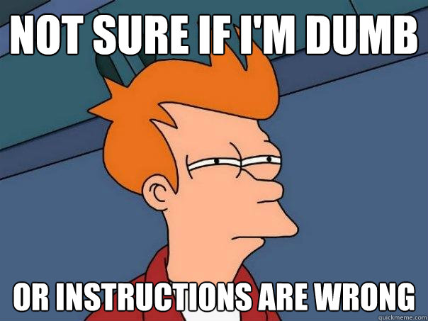 Not sure if I'm dumb Or instructions are wrong  Futurama Fry