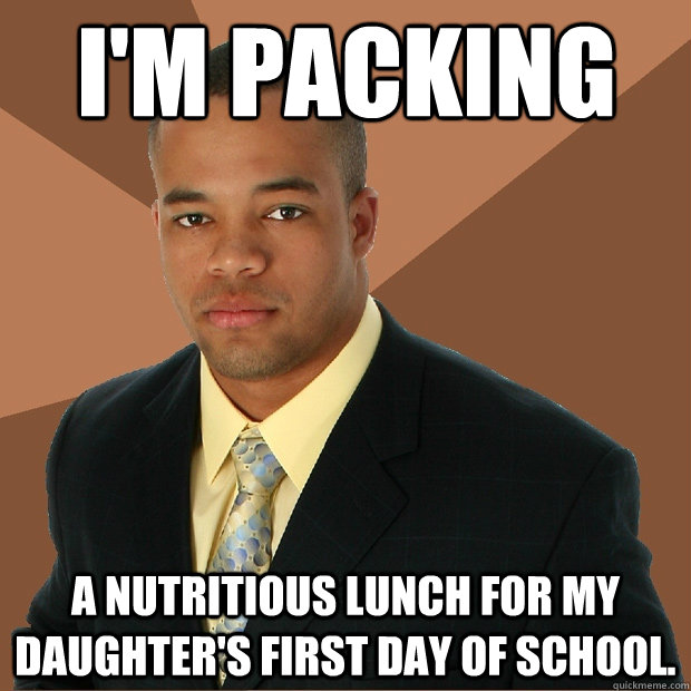 I'm packing a nutritious lunch for my daughter's first day of school. - I'm packing a nutritious lunch for my daughter's first day of school.  Successful Black Man