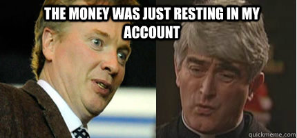 The money was just resting in my account - The money was just resting in my account  Whyte