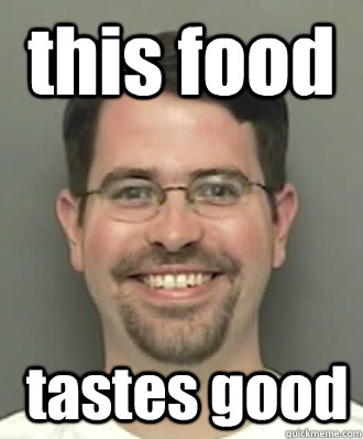 this food  tastes good - this food  tastes good  0 Guy